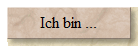 Ich bin ...